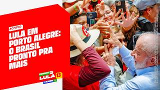 Lula em Porto Alegre: O Brasil Pronto Pra Mais