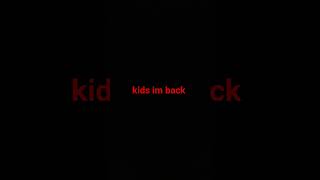 Kids Im Back