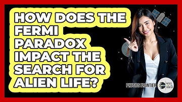 How Does The Fermi Paradox Impact The Search For Alien Life? - Physics Frontier