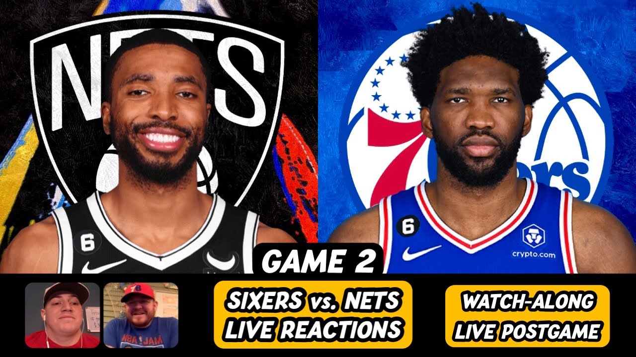 Sixers Vs Nets Game 2 Live Reactions Philadelphia 76ers Vs Brooklyn 