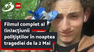 Filmul complet al (in)acţiunii poliţiştilor în noaptea tragediei de la 2 Mai