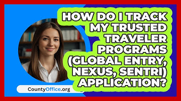 How Do I Track My Trusted Traveler   Programs (Global Entry, NEXUS, SENTRI) Application?
