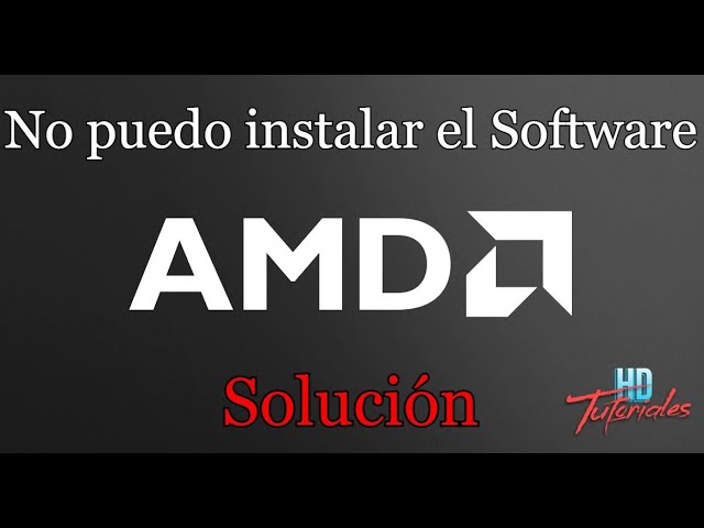 No puedo instalar AMD Software Radeon Solución class=