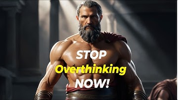 STOP Overthinking NOW! | 7 Stoic Lessons You NEED to Know