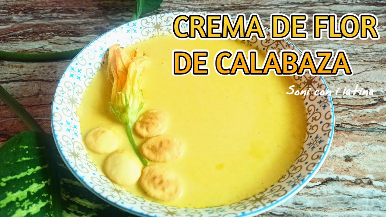 CREMA DE FLOR DE CALABAZA Y ELOTE | Soni con i latina