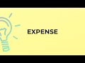 What is the meaning of the word EXPENSE?