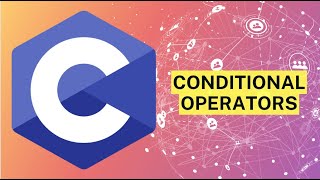 #CDay7 - C Programming | Conditional Operators