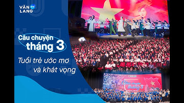 ĐÊM NHẠC CỦA TUỔI TRẺ, ƯỚC MƠ VÀ KHÁT VỌNG THANH NIÊN VĂN LANG: CÂU CHUYỆN THÁNG BA