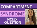 Compartment Syndrome Nursing NCLEX Review Question on Interventions and Neurovascular Assessment