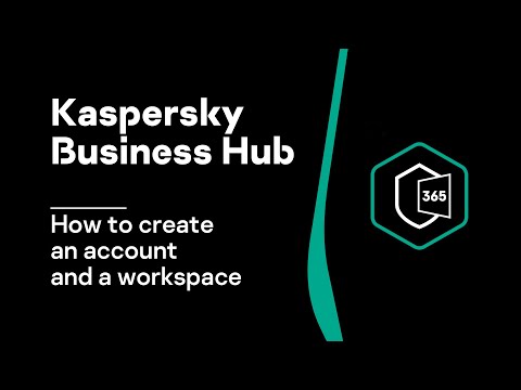 Part 01. Kaspersky Business Hub: How to create an account and a workspace