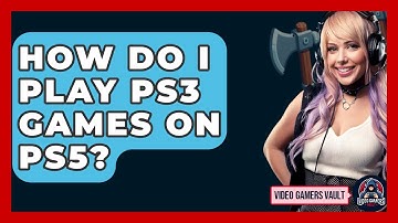 How Do I Play PS3 Games On PS5? - Video Gamers Vault