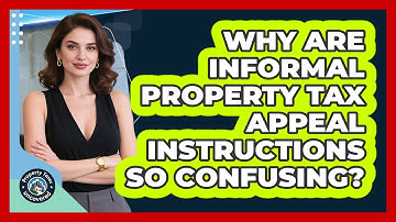 Why Are Informal Property Tax Appeal Instructions So Confusing? - Property Taxes Uncovered