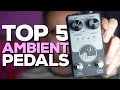 My 5 Favourite Ambient Pedals in 2020