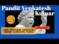 Pandit venkatesh kumar  long premiere series of indian classical music  episode 2