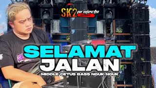 DJ SELAMAT JALAN || COCOK BUAT CEK SOUND MIDDLE CETUS || MEMET POTENSIO || by SK2projects 