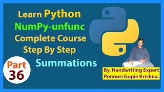 Learn NumPy Complete Course |Step By Step| unfunc Summations |Ponnuri Gopie Krishna |Part– 36