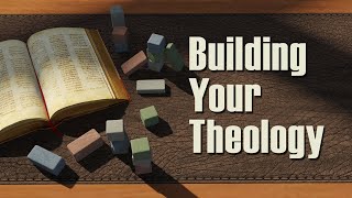 Building Your Theology - Forum 2: Exploring Christian Theology