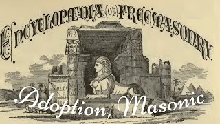 Adoption, Masonic: Encyclopedia of Freemasonry By Albert G. Mackey
