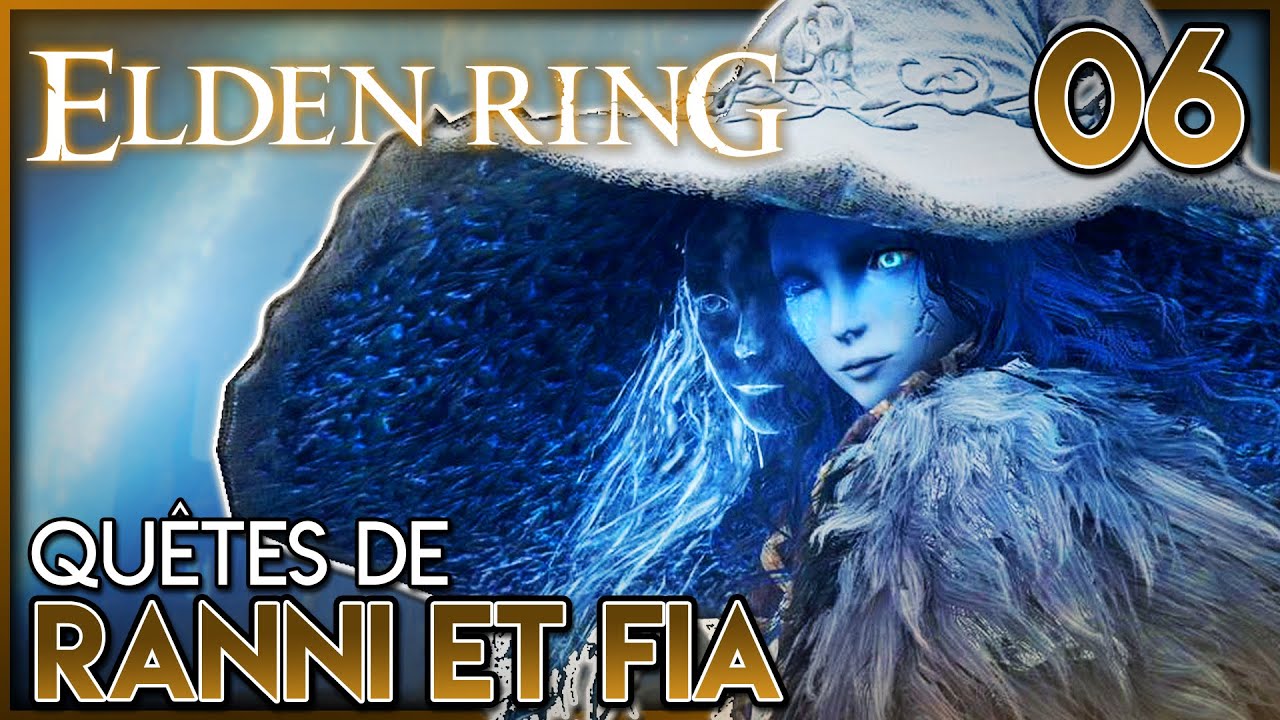 FIN DES QUETES DE RANNI ET FIA Elden Ring 06 Let