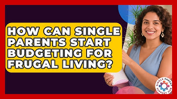 How Can Single Parents Start Budgeting For Frugal Living? - Single Parent Support Hub
