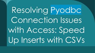 Resolving Pyodbc Connection Issues with Access: Speed Up Inserts with CSVs Wealth