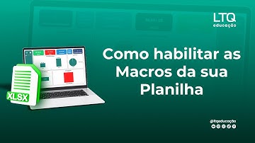 Tutorial para Habilitar as MACROS na sua Planilha da LTQ Educação