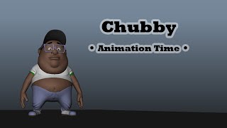 Chubby - Animation Time!