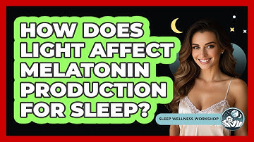 How Does Light Affect Melatonin Production For Sleep? - Sleep Wellness Workshop