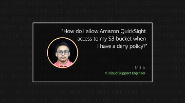 How do I allow Amazon QuickSight access to my S3 bucket when I have a deny policy?