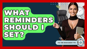 What Reminders Should I Set? - The Time Management Pro