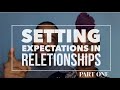 Setting Expectations In Relationships (Part 1)