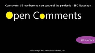 Open Comments - BBC Newsnight - Coronavirus: US may become next cen...