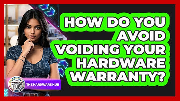 How Do You Avoid Voiding Your Hardware Warranty? - The Hardware Hub