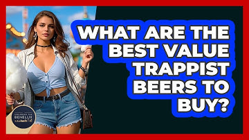 What Are The Best Value Trappist Beers To Buy? - Exploring The Benelux