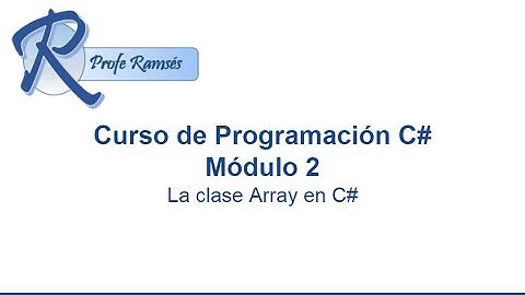 Curso C# Módulo 2 - 2_6 La clase Array en C#