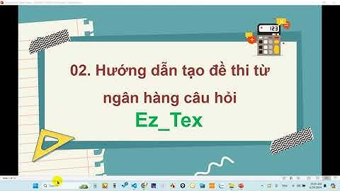 TẠO ĐỀ THI THEO MA TRẬN VÀ NGÂN HÀNG CÂU HỎI LATEX