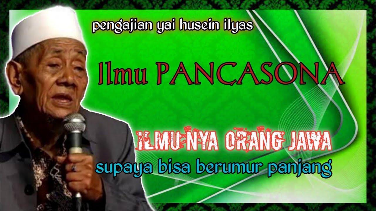 Ilmu PANCASONA   ilmu supaya bisa ber usia panjang  KH Husein Ilyas