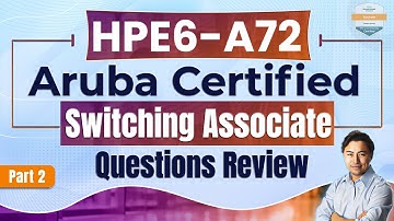 HPE6-A72 Aruba Certified Switching Associate Exam - Part 2 Latest Updates