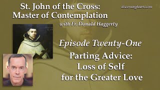 Parting Advice: Loss of Self for the Greater Love – St. John of the Cross /w Fr. Donald Haggerty