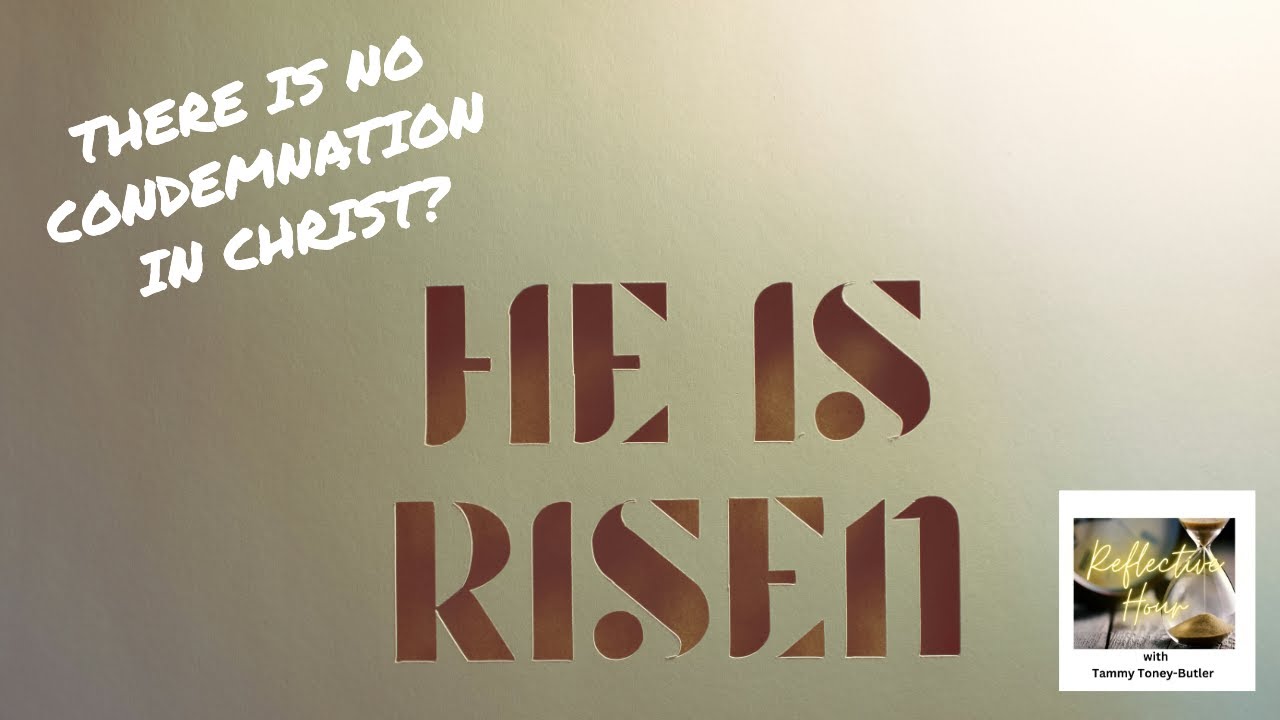 There is No Condemnation in Christ! There is No Condemnation in Christ!