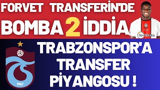 Forvet Transferin'de Bomba 2 İddia Trabzonspor'a Transfer Piyangosu !