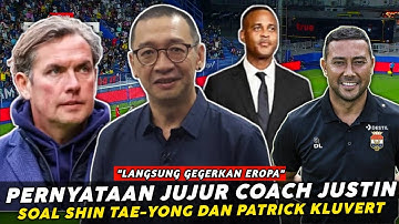 Langsung Gemparkan EROPA !!! Pernyataan JUJUR Coach Justin Soal Shin Tae-yong dan Patrick Kluivert