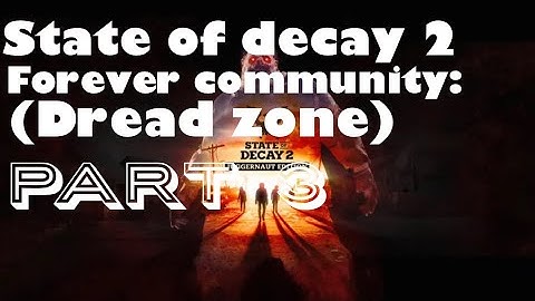 State Of Decay 2 :Forever Community(Dread Zone) Part 3