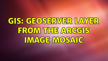 GIS: Geoserver layer from the ArcGIS image mosaic
