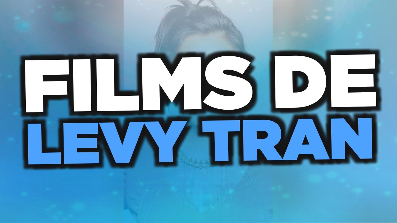 Les meilleurs films de Levy Tran