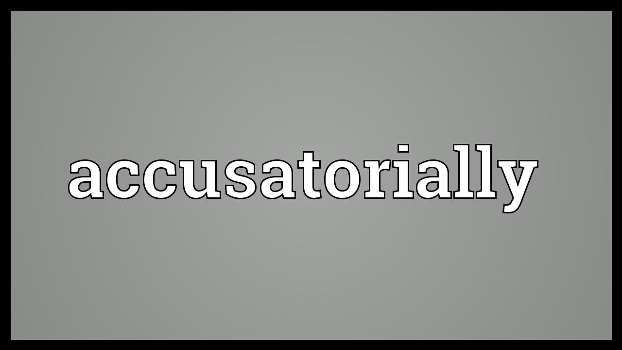 Accusatorially Meaning - YouTube