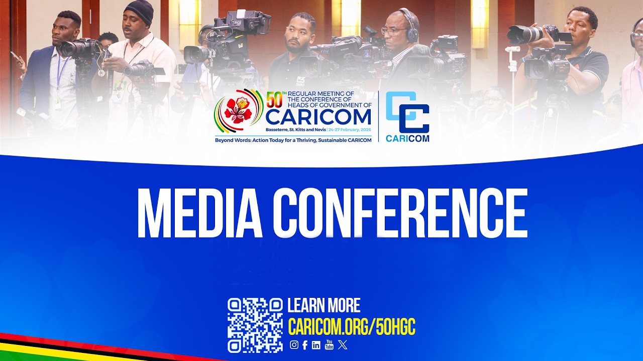 Media Conference | 50th Regular Meeting of the Conference of CARICOM Heads of Government - Feb 27