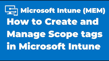 65. How to Create and Manage Scope tags in Microsoft Intune