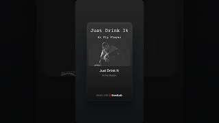 Just Drink It