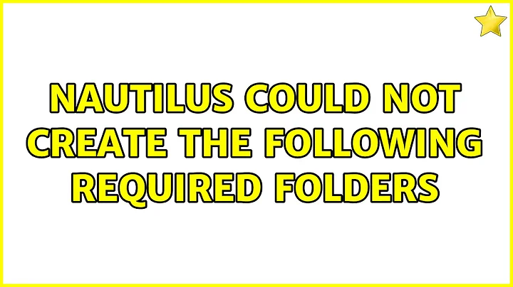 Ubuntu: Nautilus could not create the following required folders